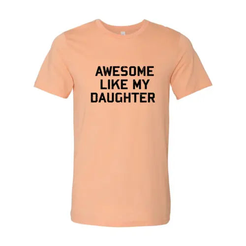 Awesome Like My Daughter Shirt  Heather Peach / 4XL  My Store