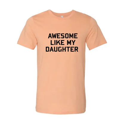 Awesome Like My Daughter Shirt  Heather Peach / 4XL  My Store