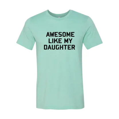 Awesome Like My Daughter Shirt  Heather Mint / 2XL  My Store