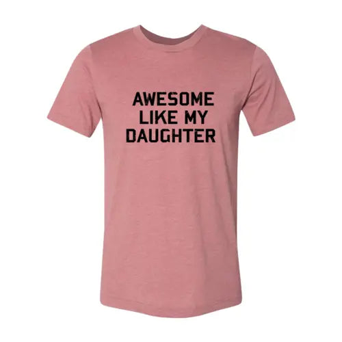 Awesome Like My Daughter Shirt  Heather Mauve / 4XL  My Store